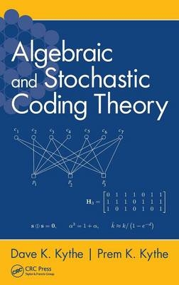 Algebraic and Stochastic Coding Theory -  Dave K. (Ernst & Los Angeles Young LLP  California  USA) Kythe, Louisiana Prem K. (University of New Orleans  USA) Kythe