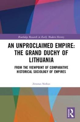 Unproclaimed Empire: The Grand Duchy of Lithuania - Zenonas Norkus
