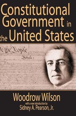 Constitutional Government in the United States -  Woodrow Wilson