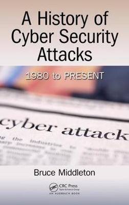 A History of Cyber Security Attacks - Melbourne Bruce (Security Refuge LLC  Florida  USA) Middleton