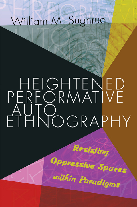 Heightened Performative Autoethnography - William M. Sughrua