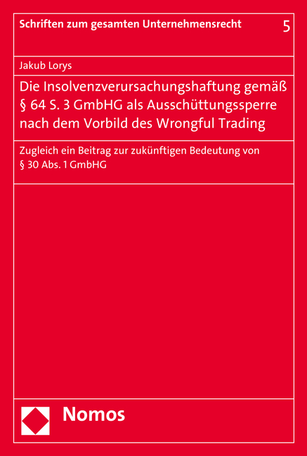 Die Insolvenzverursachungshaftung gemäß § 64 S. 3 GmbHG als Ausschüttungssperre nach dem Vorbild des Wrongful Trading - Jakub Lorys