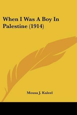 When I Was A Boy In Palestine (1914) - Mousa J Kaleel