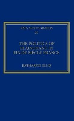 Politics of Plainchant in fin-de-siecle France -  Katharine Ellis