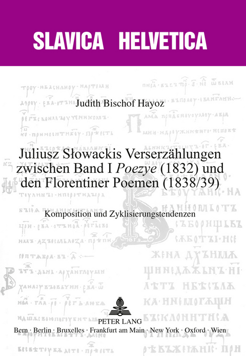 Juliusz Słowackis Verserzählungen zwischen Band I «Poezye» (1832) und den Florentiner Poemen (1838/39) - Judith Bischof Hayoz