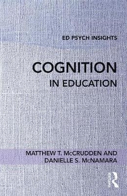 Cognition in Education -  Matthew T. McCrudden,  Danielle S. McNamara