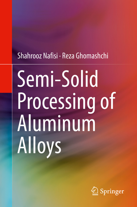 Semi-Solid Processing of Aluminum Alloys - Shahrooz Nafisi, Reza Ghomashchi