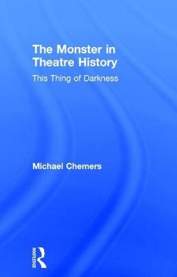 Monster in Theatre History -  Michael Chemers
