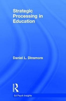 Strategic Processing in Education -  Daniel L. Dinsmore