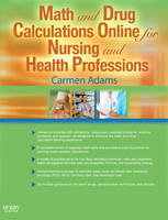 Math and Drug Calculations Online for Nursing and Health Professions (Modules 1, 2, & 3 and Access Codes) - Carmen Adams