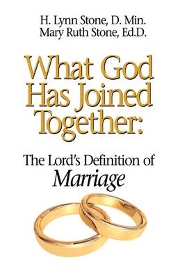 What God Has Joined Together - H Lynn Stone, Mary Ruth Stone