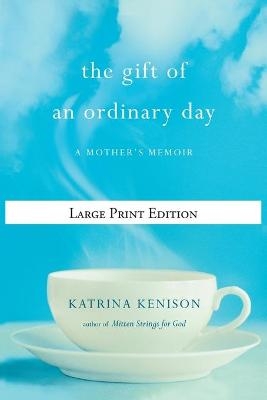 The Gift of an Ordinary Day - Katrina Kenison