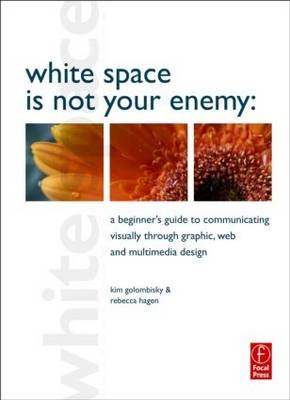 White Space is Not Your Enemy - Kim Golombisky, Rebecca Hagen