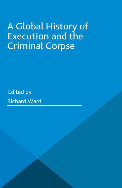 A Global History of Execution and the Criminal Corpse - 