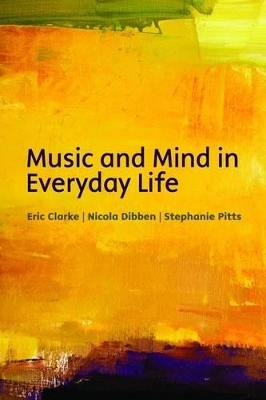 Music and mind in everyday life - Eric Clarke, Nicola Dibben, Stephanie Pitts