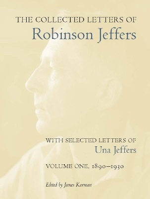 The Collected Letters of Robinson Jeffers, with Selected Letters of Una Jeffers - Robinson Jeffers