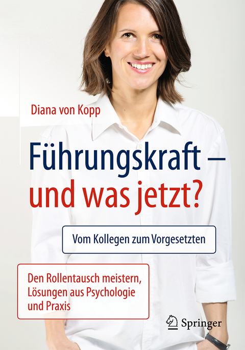 Führungskraft - und was jetzt? - Diana Von Kopp