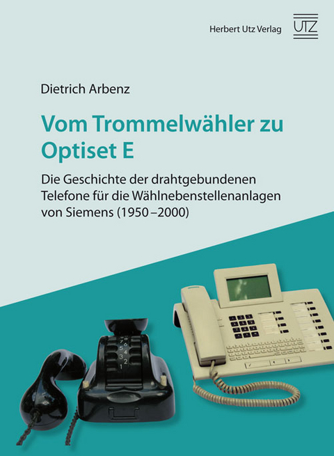 Vom Trommelwähler zu Optiset E – Die Geschichte der drahtgebundenen Telefone für die Wählnebenstellenanlagen von Siemens (1950–2000) - Dietrich Arbenz