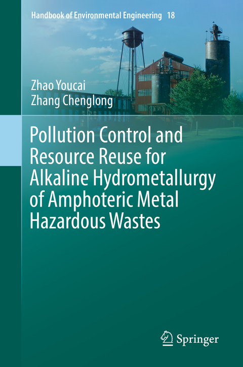 Pollution Control and Resource Reuse for Alkaline Hydrometallurgy of Amphoteric Metal Hazardous Wastes - Zhao Youcai, Zhang Chenglong