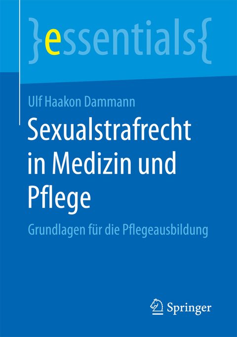 Sexualstrafrecht in Medizin und Pflege - Ulf Haakon Dammann