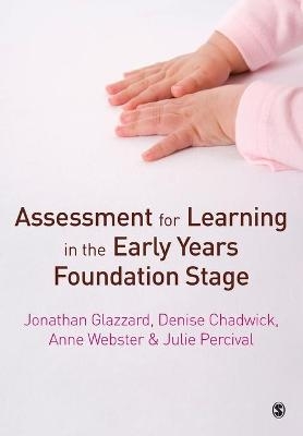 Assessment for Learning in the Early Years Foundation Stage - Jonathan Glazzard, Denise Chadwick, Anne Webster, Julie Percival