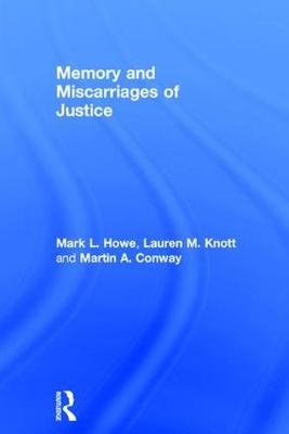 Memory and Miscarriages of Justice -  Martin A. Conway,  Mark L. Howe,  Lauren M. Knott