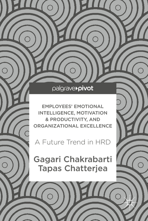 Employees' Emotional Intelligence, Motivation & Productivity, and Organizational Excellence -  Gagari Chakrabarti,  Tapas Chatterjea