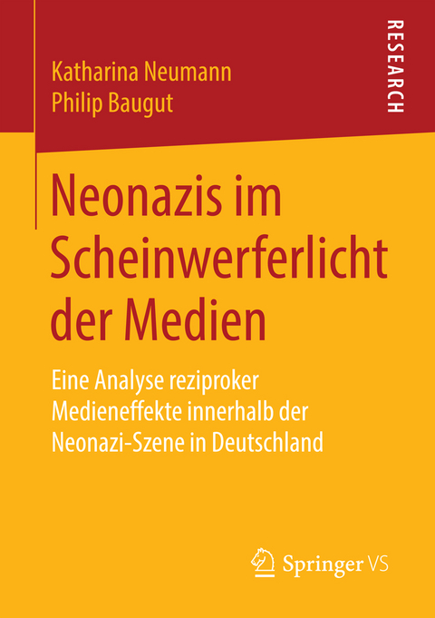 Neonazis im Scheinwerferlicht der Medien - Katharina Neumann, Philip Baugut