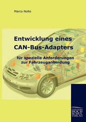 Entwicklung eines CAN-Bus-Adapters für spezielle Anforderungen zur Fahrzeuganbindung - Marco Nolte