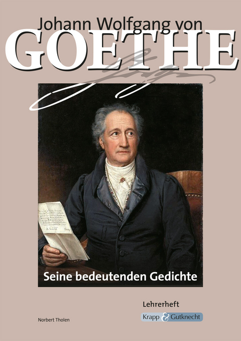 Johann Wolfgang von Goethe – Seine bedeutenden Gedichte – Lehrerheft - Norbert Tholen