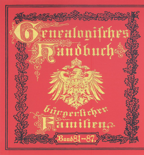 Genealogisches Handbuch bürgerlicher Familien. Deutsches Geschlechterbuch / Genealogisches Handbuch bürgerlicher Familien Bände 81-87 - 
