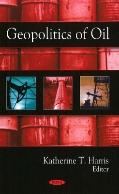 Geopolitics of Oil - Katherine T Harris