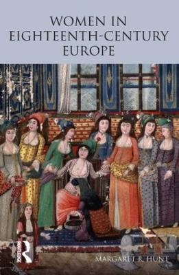 Women in Eighteenth Century Europe - Margaret Hunt