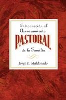 Introduccion Al Asesoramiento Pastoral De La Familia - Jorge E. Maldonado