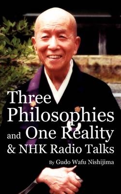 Three Philosophies and One Reality & NHK Radio Talks - Gudo Wafu Nishijima