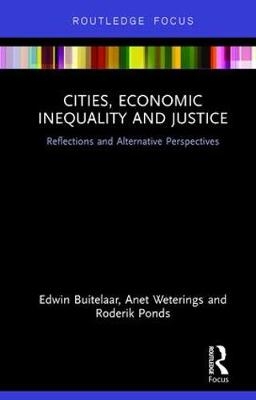 Cities, Economic Inequality and Justice -  Edwin Buitelaar,  Roderik Ponds,  Anet Weterings