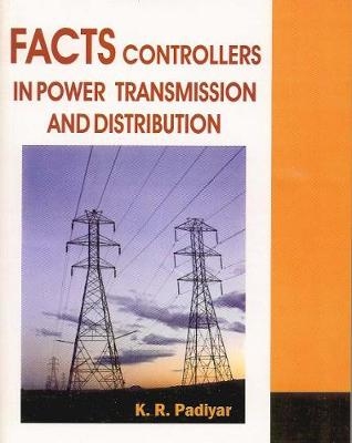 FACTS Controllers in Power Transmission & Distribution - K R Padiyar