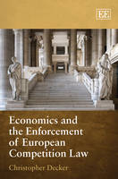 Economics and the Enforcement of European Competition Law - Christopher Decker