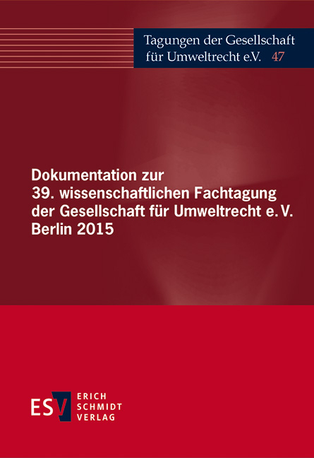 Dokumentation zur 39. wissenschaftlichen Fachtagung der Gesellschaft für Umweltrecht e.V. Berlin 2015