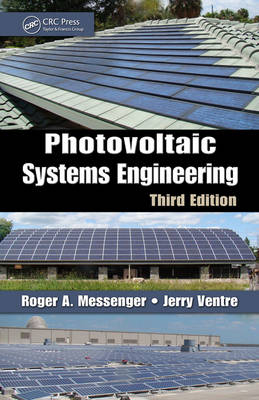 Photovoltaic Systems Engineering, Third Edition - Roger A. Messenger, Amir Abtahi