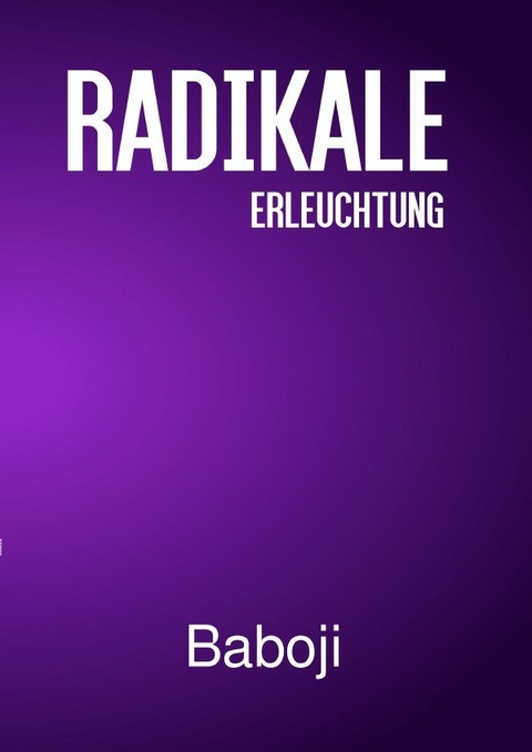 Radikale Erleuchtung / Radikale Erleuchtung 2 - Baboji Advaita