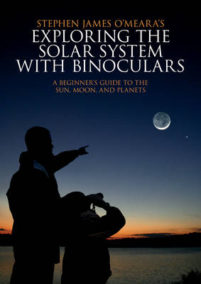 Exploring the Solar System with Binoculars - Stephen James O'Meara