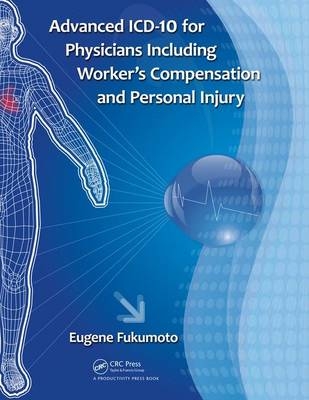 Advanced ICD-10 for Physicians Including Worker's Compensation and Personal Injury -  Eugene Fukumoto