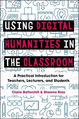 Using Digital Humanities in the Classroom -  Battershill Claire Battershill,  Ross Shawna Ross