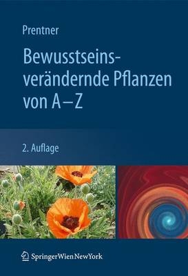 Bewusstseinsverändernde Pflanzen von A - Z - Angelika Prentner