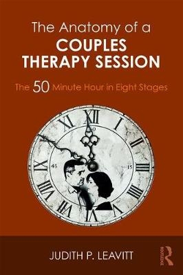 Anatomy of a Couples Therapy Session -  Judith P. Leavitt