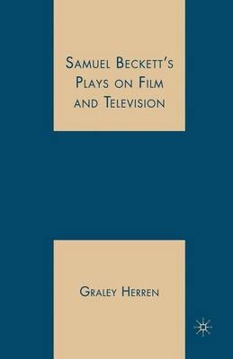 Samuel Beckett's Plays on Film and Television - Graley Herren, G Herren