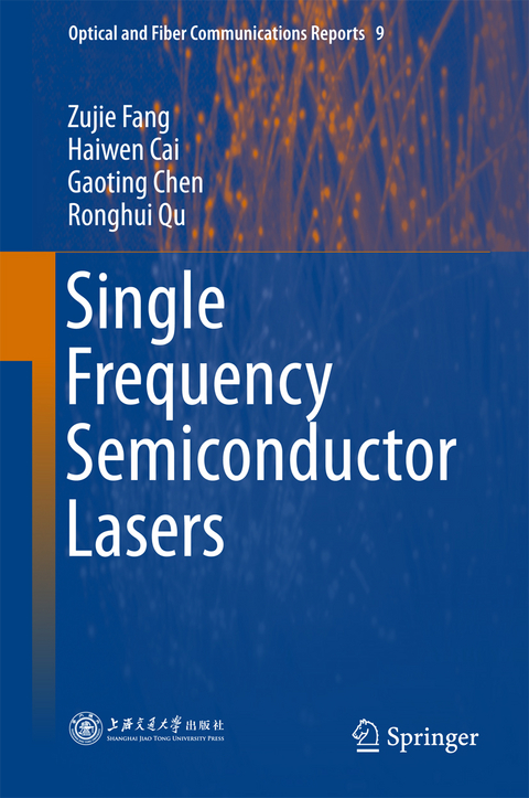 Single Frequency Semiconductor Lasers -  Haiwen Cai,  Gaoting Chen,  Zujie Fang,  Ronghui Qu