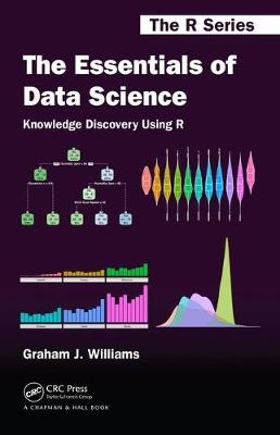 Essentials of Data Science: Knowledge Discovery Using R -  Graham J. Williams