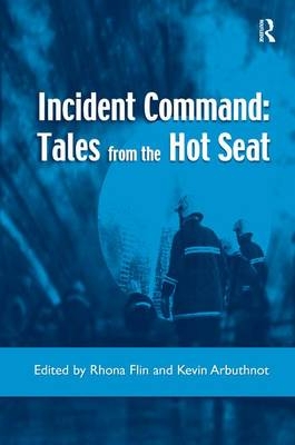 Incident Command: Tales from the Hot Seat -  Kevin Arbuthnot,  Rhona Flin